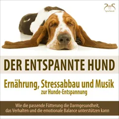 Der entspannte Hund - Ernährung, Stressabbau und Musik zur Hunde-Entspannung