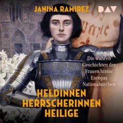 Heldinnen, Herrscherinnen, Heilige. Die wahren Geschichten der Frauen hinter Europas Nationalmythen