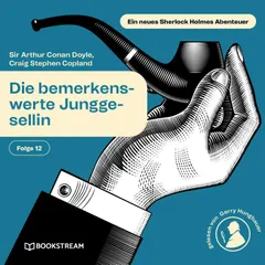 Die bemerkenswerte Junggesellin (Ein neues Sherlock Holmes Abenteuer, Folge 12)