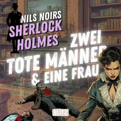 Nils Noirs Sherlock Holmes, Staffel 8 - Folge 3: Zwei tote Männer & eine Frau