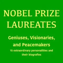 Nobel Prize Laureates: Geniuses, Visionaries, and Peace Makers