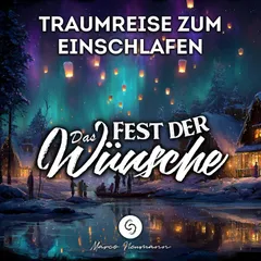 Das Fest der Wünsche: Traumreise zum Einschlafen