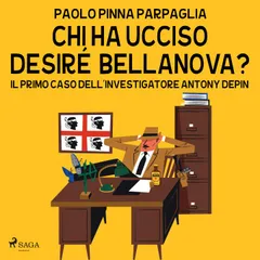 Chi ha ucciso Desiré Bellanova (Le indagini di Antony Depin Vol. 1)