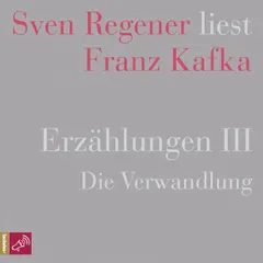 Erzählungen III - Die Verwandlung - Sven Regener liest Franz Kafka