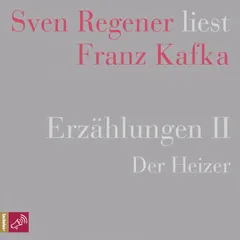 Erzählungen II - Der Heizer - Sven Regener liest Franz Kafka
