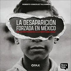 La desaparición forzada en México . De la represión a la rentabilidad