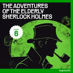 The Adventures of the Elderly Sherlock Holmes (Volume 6)