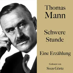 Thomas Mann: Schwere Stunde