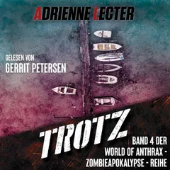 Trotz - Band 4 der World of Anthrax - Zombieapokalypse - Reihe