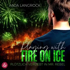 Playing with Fire on Ice – Plötzlich verliebt in Mr. Rebel