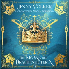 Die Krone der Drachenhüterin - Drachenhüter-Schicksalssaga Band 6 Hörbuch