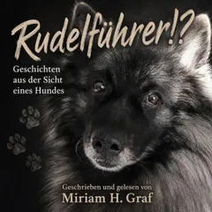 Rudelführer!? Geschichten aus der Sicht eines Hundes