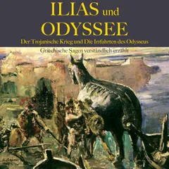 Ilias und Odyssee: Der Trojanische Krieg und die Irrfahrten des Odysseus
