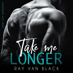 Take me longer: Dark Gay Romance