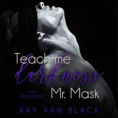 Teach me darkness, Mr. Mask: Gay Romance