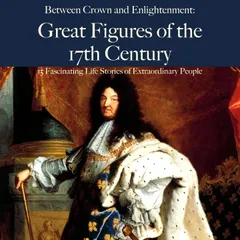 Between Crown and Enlightenment: Great Figures of the 17th Century