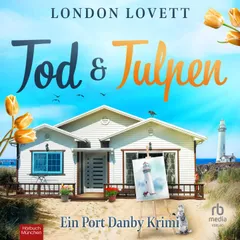 Tod und Tulpen - Ein Port Danby Krimi