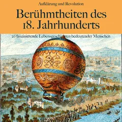 Aufklärung und Revolution: Berühmtheiten des 18. Jahrhunderts