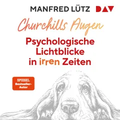 Churchills Augen. Psychologische Lichtblicke in irren Zeiten