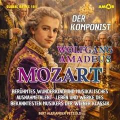 Der Komponist Wolfgang Amadeus Mozart - Berühmtes Wunderkind und musikalisches Ausnahmetalent - Leben und Werke des Musikers der Wiener Klassik