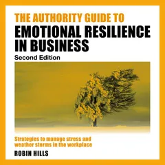 The Authority Guide to Emotional Resilience in Business (Second Edition)