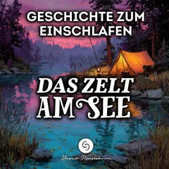Das Zelt am See: Geschichte zum Einschlafen