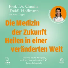 Die Medizin der Zukunft - Heilen in einer veränderten Welt
