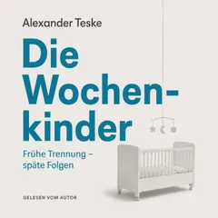 Die Wochenkinder: Frühe Trennung, späte Folgen