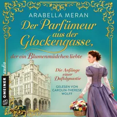 Der Parfümeur aus der Glockengasse, der ein Blumenmädchen liebte - Die Anfänge einer Duftdynastie