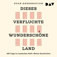 Dieses verfluchte wunderschöne Land. 491 Tage in russischer Haft: Meine Geschichte