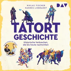 Tatort Geschichte. Historische Verbrechen, die bis heute nachwirken