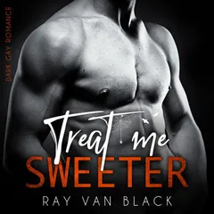 Treat me sweeter: Dark Gay Romance