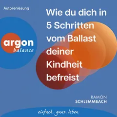 Wie du dich in 5 Schritten vom Ballast deiner Kindheit befreist