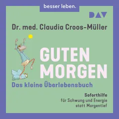 Guten Morgen – Das kleine Überlebensbuch. Soforthilfe für Schwung und Energie statt Morgentief
