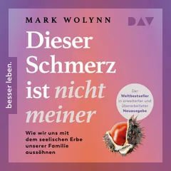 Dieser Schmerz ist nicht meiner: Wie wir uns mit dem seelischen Erbe unserer Familie aussöhnen