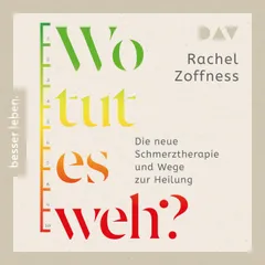 Wo tut es weh? Die neue Schmerztherapie und Wege zur Heilung