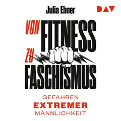 Von Fitness zu Faschismus. Gefahren extremer Männlichkeit.