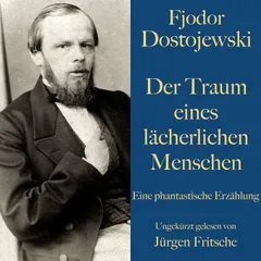 Fjodor Dostojewski: Der Traum eines lächerlichen Menschen