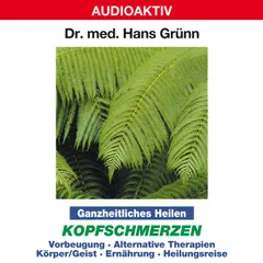 Ganzheitliches Heilen: Kopfschmerzen