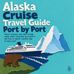 Alaska Cruise Travel Guide Port by Port