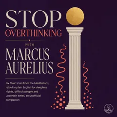 Stop Overthinking with Marcus Aurelius