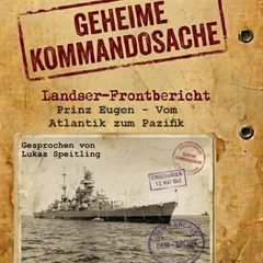 Geheime Kommandosache "Prinz Eugen - Vom Atlantik zum Pazifik": Landser - Frontbericht