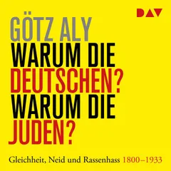 Warum die Deutschen? Warum die Juden? Gleichheit, Neid und Rassenhass – 1800 bis 1933
