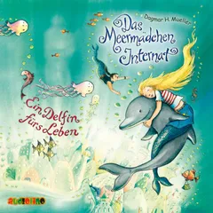 Das Meermädchen Internat (3): Ein Delfin fürs Leben
