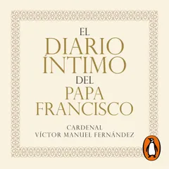 El diario íntimo del papa Francisco