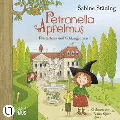 Flüsterhaus und Schlangenhaar - Petronella Apfelmus, Teil 14