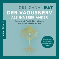 Der Vagus-Nerv als innerer Anker. Angst und Panik überwinden, Ruhe und Stärke finden