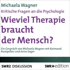 Wieviel Therapie braucht der Mensch? (Kritische Fragen an die Psychologie)