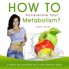 How to Accelerate Your Metabolism? a Healthy and Sustainable Way to Loose Additional Weight