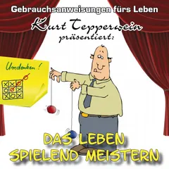 Das Leben spielend Meistern - Gebrauchsanweisungen fürs Leben